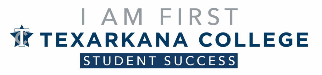I AM FIRST - Student Success at Texarkana College