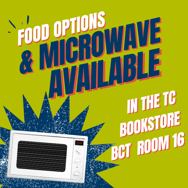 Text graphic: Food options & microwave available in the TC Bookstore BCT Room 16 on a green background with a drawing of a microwave in the corner.